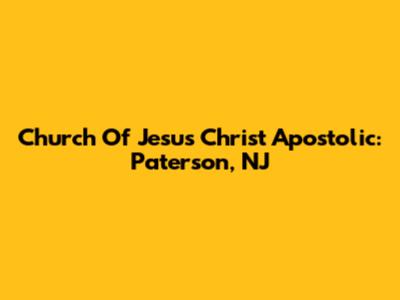 Church Of Jesus Christ Apostolic: Paterson, NJ
