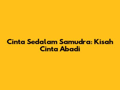 Cinta Sedalam Samudra: Kisah Cinta Abadi