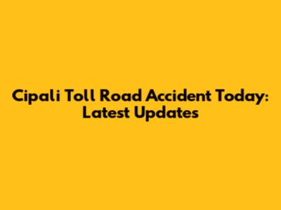 Cipali Toll Road Accident Today: Latest Updates