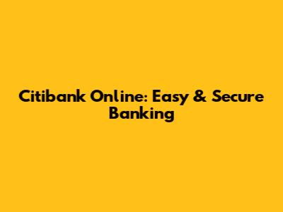 Citibank Online: Easy & Secure Banking