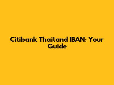 Citibank Thailand IBAN: Your Guide