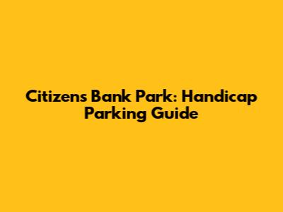Citizens Bank Park: Handicap Parking Guide