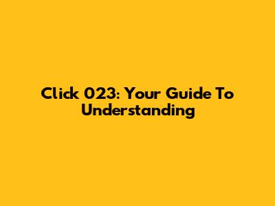 Click 023: Your Guide To Understanding