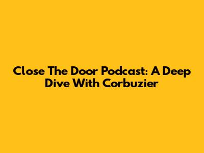 Close The Door Podcast: A Deep Dive With Corbuzier