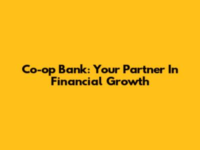 Co-op Bank: Your Partner In Financial Growth