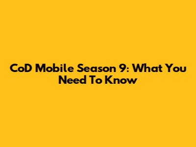 CoD Mobile Season 9: What You Need To Know