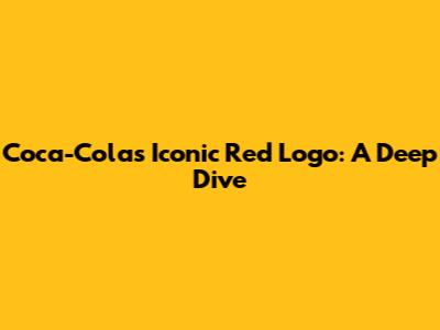 Coca-Cola's Iconic Red Logo: A Deep Dive