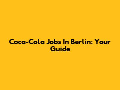 Coca-Cola Jobs In Berlin: Your Guide
