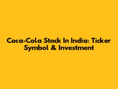 Coca-Cola Stock In India: Ticker Symbol & Investment