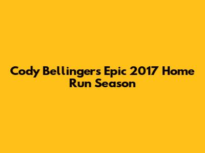 Cody Bellinger's Epic 2017 Home Run Season