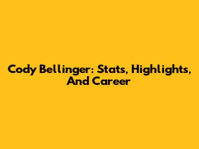 Cody Bellinger: Stats, Highlights, And Career