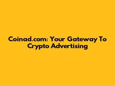 Coinad.com: Your Gateway To Crypto Advertising