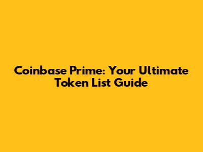 Coinbase Prime: Your Ultimate Token List Guide