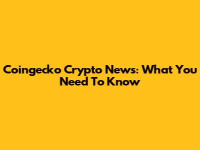 Coingecko Crypto News: What You Need To Know