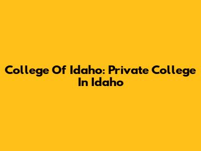 College Of Idaho: Private College In Idaho