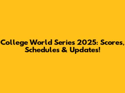 College World Series 2025: Scores, Schedules & Updates!