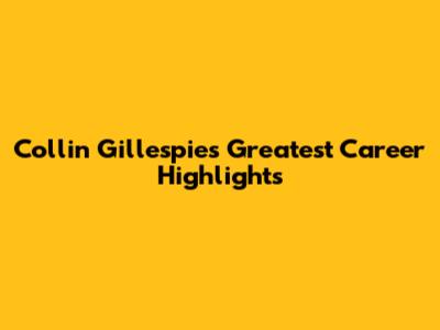 Collin Gillespie's Greatest Career Highlights