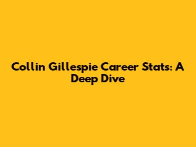 Collin Gillespie Career Stats: A Deep Dive