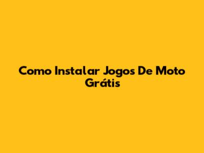 Como Instalar Jogos De Moto Grátis