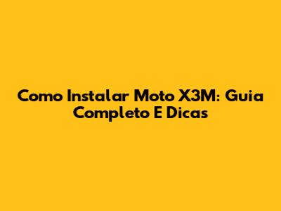 Como Instalar Moto X3M: Guia Completo E Dicas