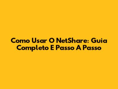 Como Usar O NetShare: Guia Completo E Passo A Passo