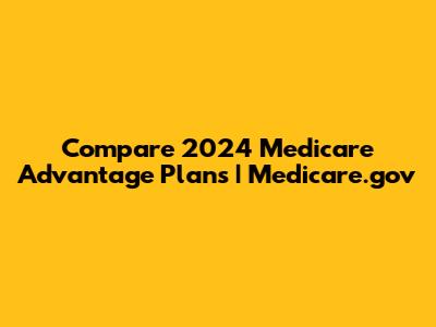Compare 2024 Medicare Advantage Plans | Medicare.gov