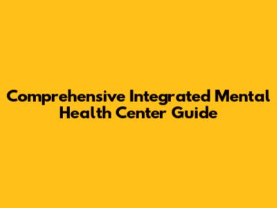Comprehensive Integrated Mental Health Center Guide