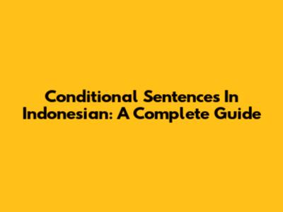 Conditional Sentences In Indonesian: A Complete Guide