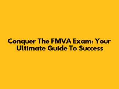Conquer The FMVA Exam: Your Ultimate Guide To Success