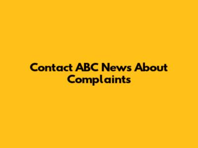 Contact ABC News About Complaints