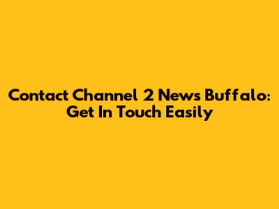 Contact Channel 2 News Buffalo: Get In Touch Easily