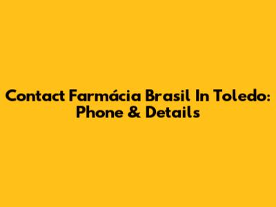 Contact Farmácia Brasil In Toledo: Phone & Details