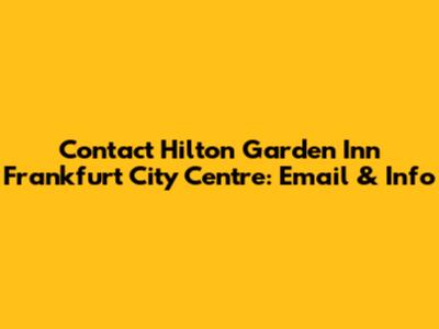 Contact Hilton Garden Inn Frankfurt City Centre: Email & Info