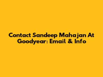 Contact Sandeep Mahajan At Goodyear: Email & Info