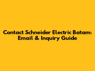 Contact Schneider Electric Batam: Email & Inquiry Guide