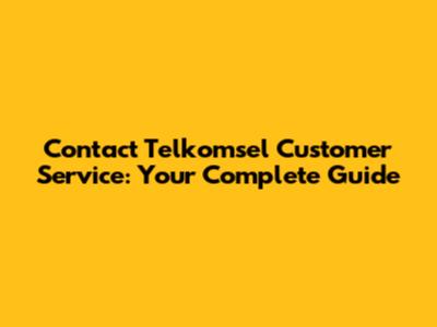 Contact Telkomsel Customer Service: Your Complete Guide