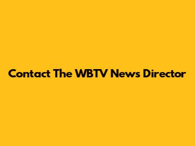 Contact The WBTV News Director
