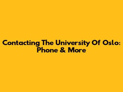 Contacting The University Of Oslo: Phone & More