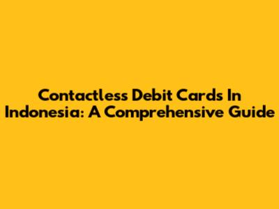 Contactless Debit Cards In Indonesia: A Comprehensive Guide