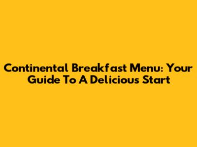 Continental Breakfast Menu: Your Guide To A Delicious Start