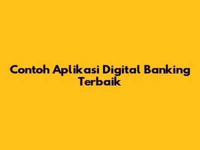 Contoh Aplikasi Digital Banking Terbaik