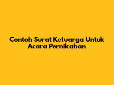 Contoh Surat Keluarga Untuk Acara Pernikahan