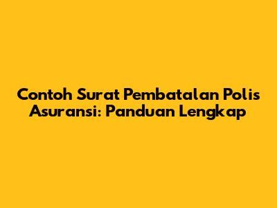 Contoh Surat Pembatalan Polis Asuransi: Panduan Lengkap