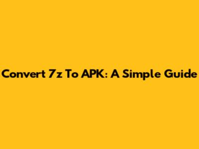 Convert 7z To APK: A Simple Guide