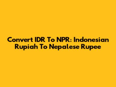 Convert IDR To NPR: Indonesian Rupiah To Nepalese Rupee