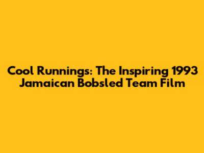 Cool Runnings: The Inspiring 1993 Jamaican Bobsled Team Film