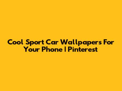 Cool Sport Car Wallpapers For Your Phone | Pinterest