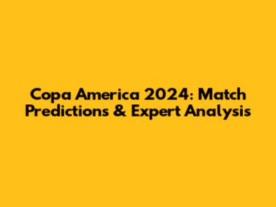 Copa America 2024: Match Predictions & Expert Analysis