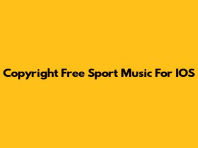 Copyright Free Sport Music For IOS