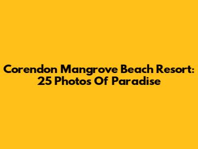 Corendon Mangrove Beach Resort: 25 Photos Of Paradise